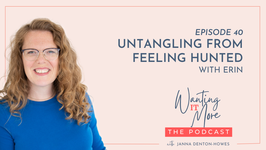 40. Untangling From Feeling Hunted - with Erin