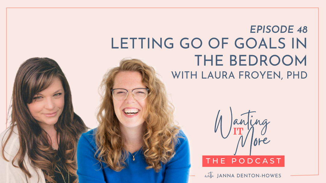Letting Go of Goals in Sex - with Laura Froyen, PhD